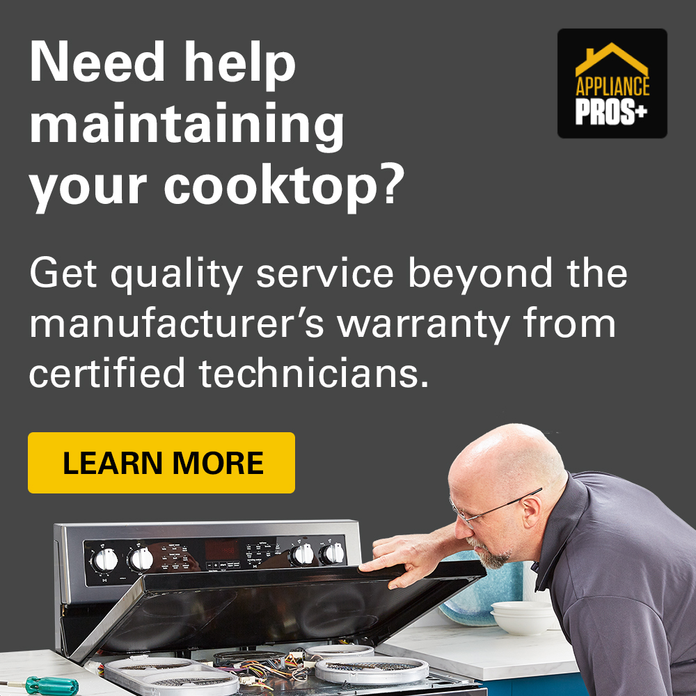 Need help maintaining your cooktop? Get quality service beyond the manufacturer's warranty from certified technicians. Learn more.
