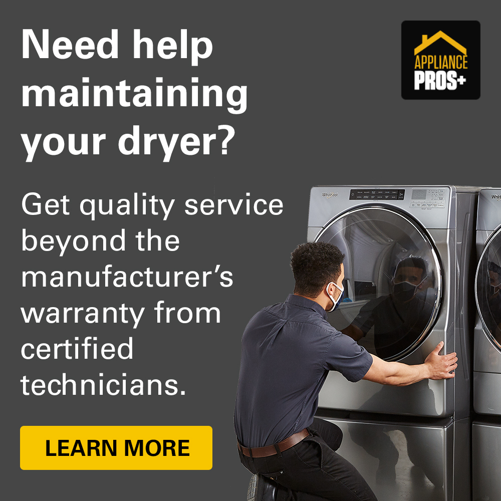 Need help maintaining your dryer? Get quality service beyond the manufacturer's warranty from certified technicians. Learn more.