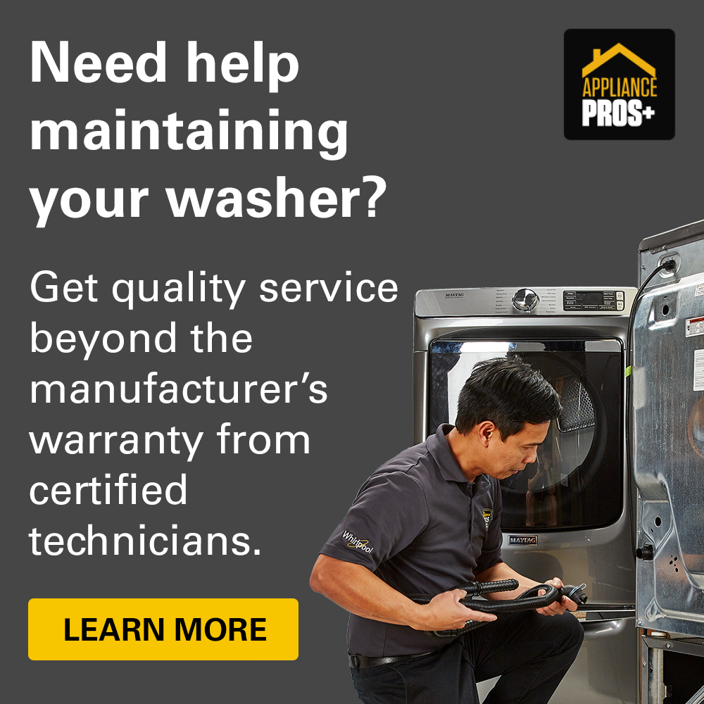 Need help maintaining your washer? Get quality service beyond the manufacturer's warranty from certified technicians. Learn more.